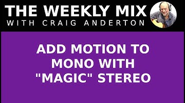 ADD MOTION TO MONO WITH "MAGIC" STEREO