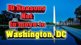 Top 10 reasons NOT to move to Washington, DC. Guess what number #1 is? Crime or traffic?