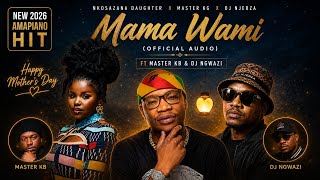 Nkosazana Daughter x Master KG x Dj Njebza  - MAMA  (Happy Mother's Day) ft Master KB & Dj Ngwazi 