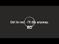 Girl In Red I Ll Die Anyway 8D Girl In Red I Ll Die Anyway 8D