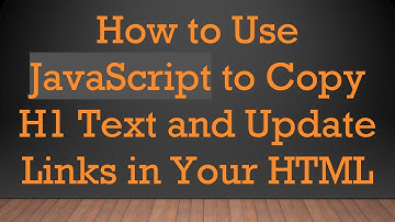 How to Use JavaScript to Copy H1 Text and Update Links in Your HTML