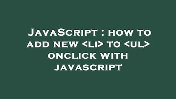 JavaScript : how to add new  li  to  ul  onclick with javascript