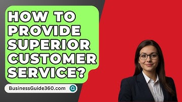 How To Provide Superior Customer Service? - BusinessGuide360.com