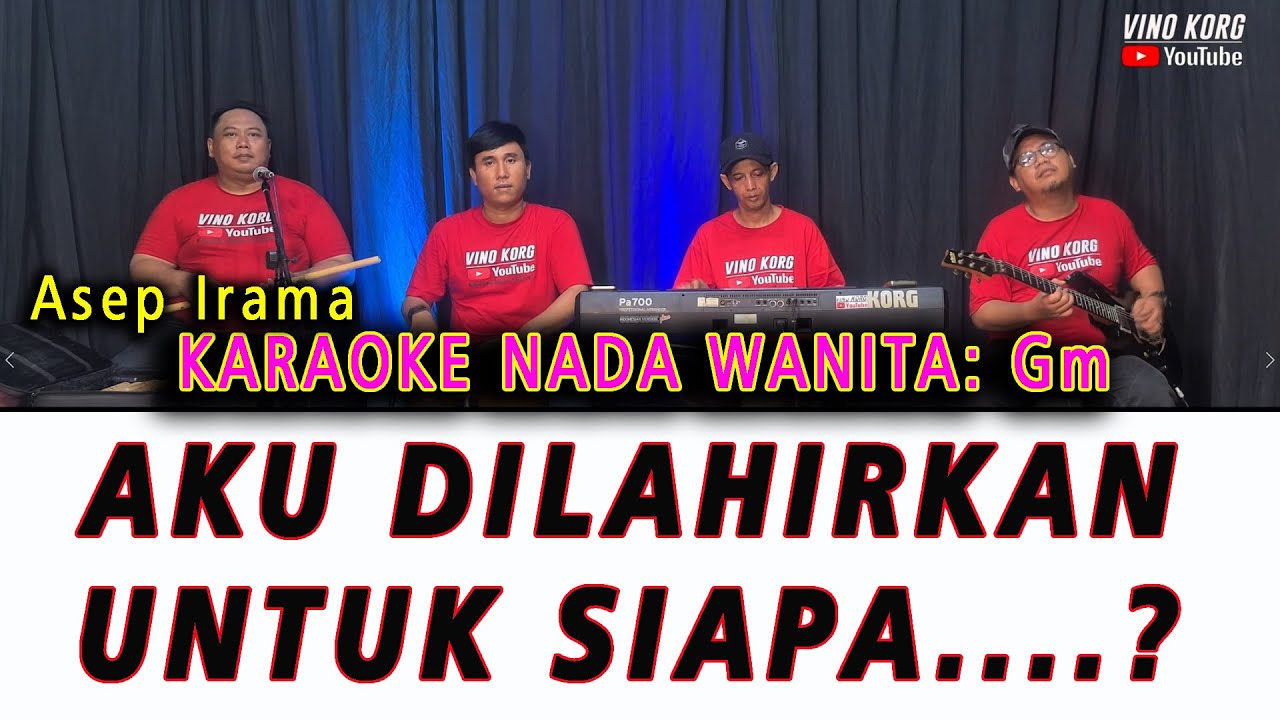 AKU DILAHIRKAN UNTUK SIAPA  - KARAOKE NADA WANITA, Asep Irama