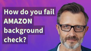 How do you fail Amazon background check?