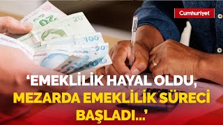 'Emekli olmak da hayal oldu, mezarda emeklilik süreci başladı...' Resimi