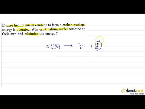 वीडियो: कार्बन नाभिक बनाने के लिए कितने हीलियम नाभिक आपस में जुड़ते हैं?