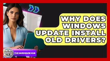 Why Does Windows Update Install Old Drivers? - The Hardware Hub