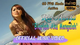 Ria Amelia - Biarlah Aku Mengalah 60 FPS, HD