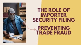 Strengthening Trade Integrity: The Role of Importer Security Filing (ISF) in Preventing Trade Fraud