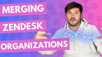 Merging Organizations in Zendesk