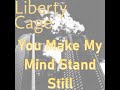 Liberty Cage - You Make My Mind Stand Still