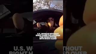 US woman without right hand pulled over for using phone with right hand