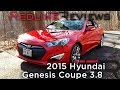 2015 Hyundai Genesis Coupe 3.8 – Redline: Review