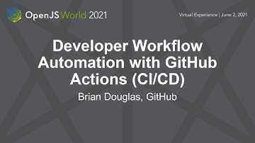 Developer Workflow Automation with GitHub Actions (CI/CD) - Brian Douglas, GitHub