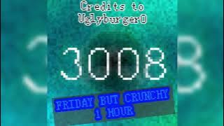 3008 Friday Theme (CRUNCHY) THE GOOD/BEAT PART  1 HOUR    [100K VIEWS!!]