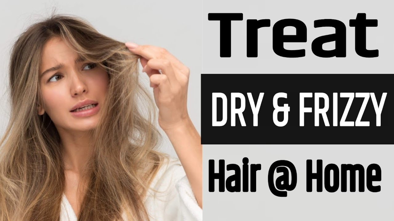 Treat DRY & FRIZZY Hair Home YouTube