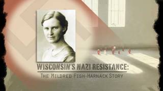 WIsconsin's Nazi Resistance: The Mildred Fish-Harnack Story