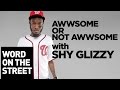 Awwsome Or Not Awesome With Shy Glizzy