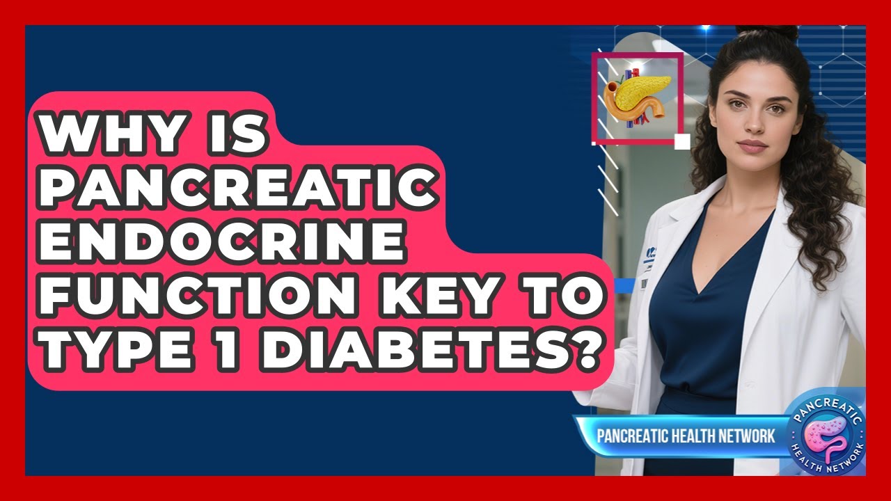 Why Is Pancreatic Endocrine Function Key To Type 1 Diabetes? - Pancreatic Health Network