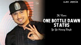 One Bottle Dawn Peelo Mere Saath Main Status Yoyo Honey Singh