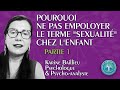 Pourquoi ne pas employer le terme sexualit chez lenfant  partie i par karine baillieu