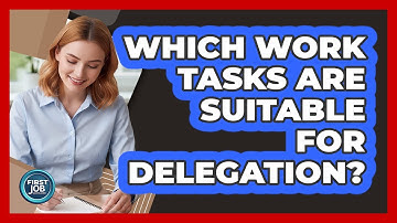 Which Work Tasks Are Suitable for Delegation?