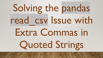 Solving the pandas read_csv Issue with Extra Commas in Quoted Strings
