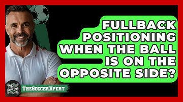 Fullback Positioning When The Ball Is On The Opposite Side? - The Soccer Xpert
