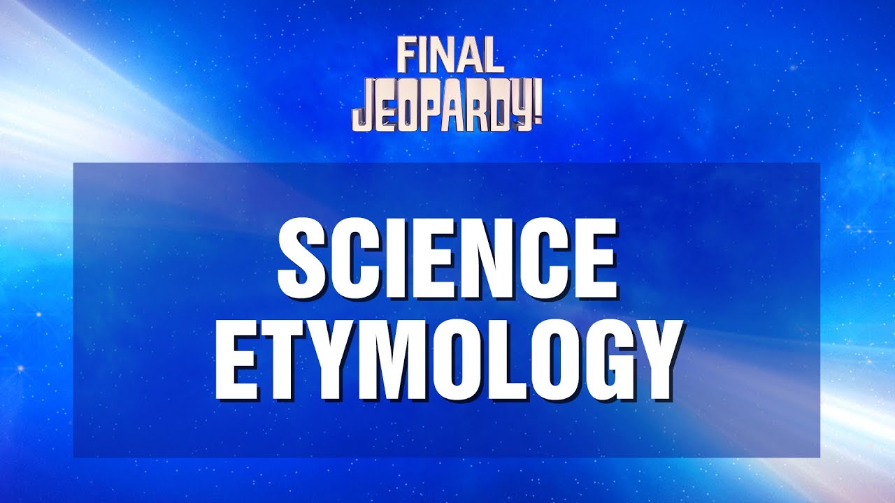 Science Etymology Final Jeopardy! JEOPARDY! YouTube