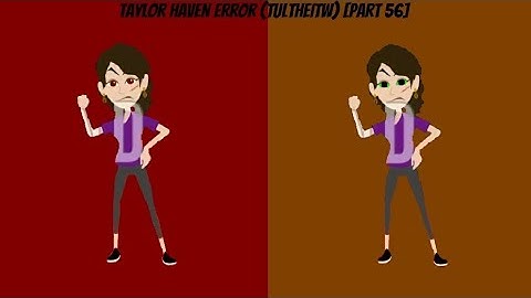 Taylor Haven Error (TULTHEITW) [Part 56]