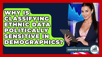 Why Is Classifying Ethnic Data Politically Sensitive In Demographics? - Demographic Data Answers