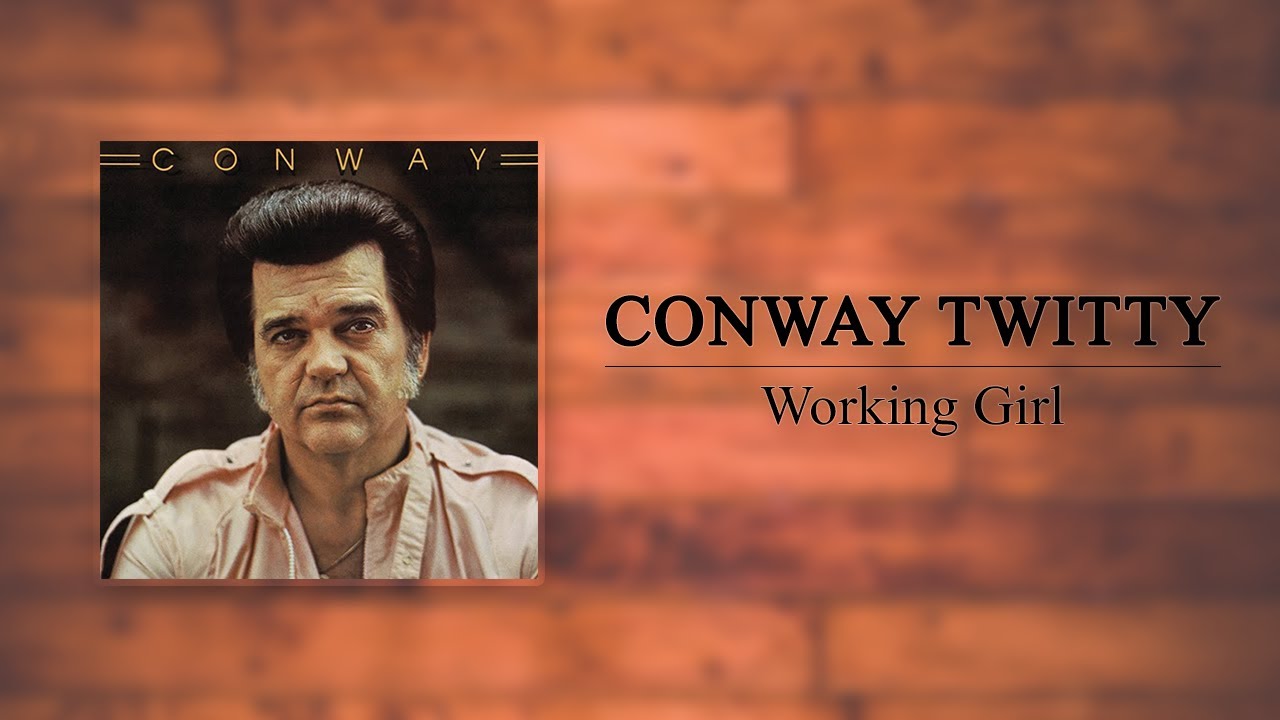 Conway Twitty - Working Girl