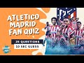 Atlético Madrid Super-Fan Quiz ⚽ | 25 Fandom Atletico Madrid Questions & Answers | Football Quiz