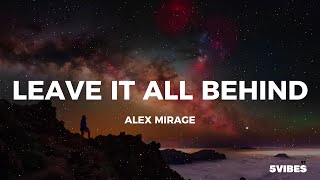 Download lagu Alex Mirage - Leave It All Behind (Lyrics)
