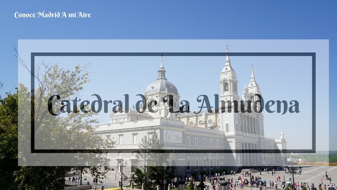 CATEDRAL DE LA ALMUDENA - Conoce Madrid A mi Aire