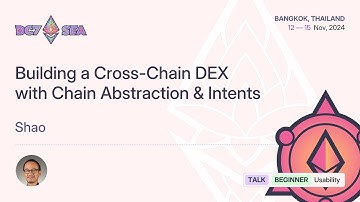 Building a Cross-Chain DEX with Chain Abstraction & Intents by Shao | Devcon SEA