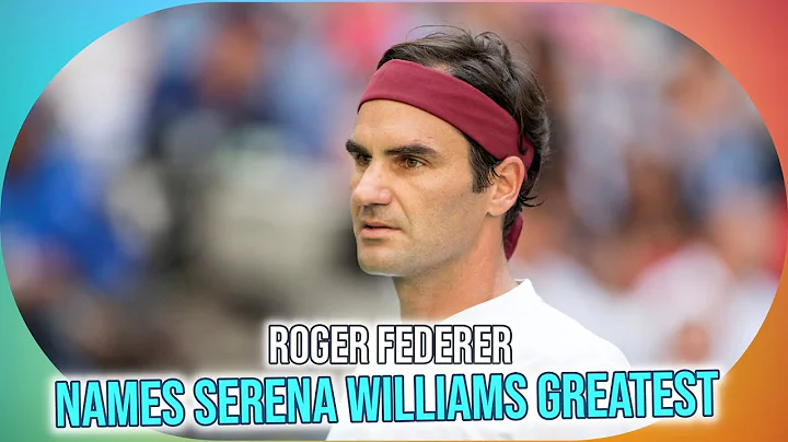 Roger Federer Reveals Serena Williams as Tennis' Greatest Player of All Time | The Roger Report