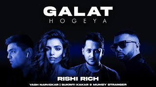 Galat Hogeya - Rishi Rich | Sukriti Kakar | Yash Narvekar | Mumzy Stranger | Kunaal Vermaa