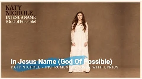 Katy Nichole - In Jesus Name (God Of Possible) Instrumental Cover with Lyrics