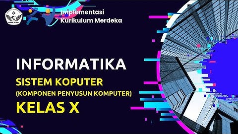 Video Pembelajaran | Kurikulum Nasional | Informatika Kelas X | Sistem Komputer [Komponen Penyusun]