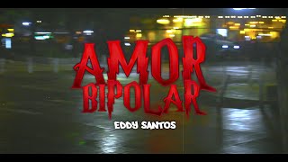 AMOR BIPOLAR - Eddy Santos (VIDEO OFICIAL)