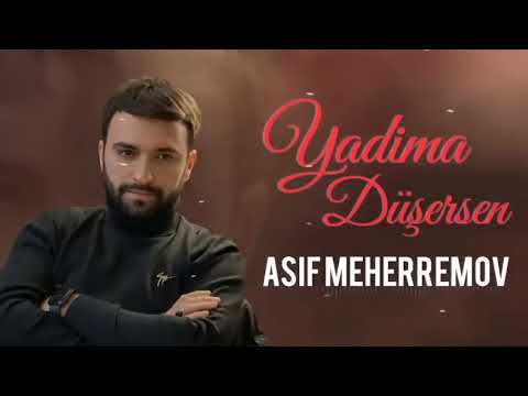 Asif Meherremov - Yadima düşürsen 2022 Yeni