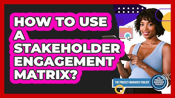 How To Use A Stakeholder Engagement Matrix?