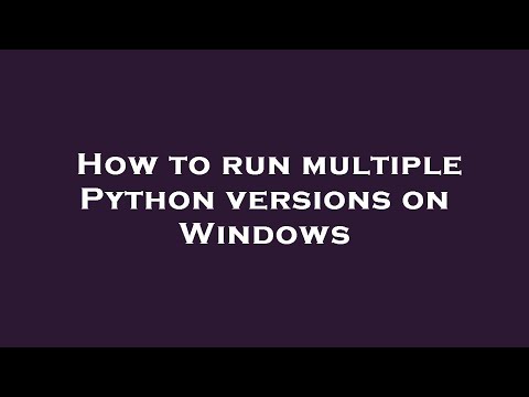 How to run multiple Python versions on Windows