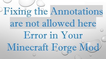 Fixing the Annotations are not allowed here Error in Your Minecraft Forge Mod