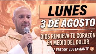 EMPIEZA EL LUNES CON FE | DIOS RENUEVA TU CORAZÓN EN MEDIO DEL DOLOR | PADRE FREDDY BUSTAMANTE