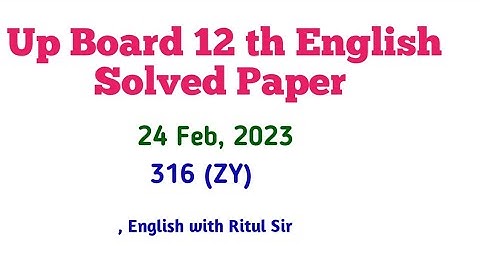UP Board Class 12 th English paper ||Solved Paper || 316 (zy) Inter English Solution 24 Feb, 2023