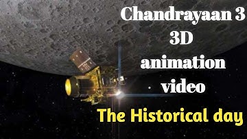 The Historical Day Mission  Chandrayaan-3 | 3D Animation Video 14 July 2023 To 23 August  2023 |
