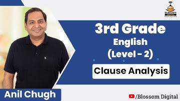 3rd Grade English, Level- 2: Clause Analysis -Anil Chugh